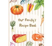 Our Family's Recipe Book: Add in recipes from your family members to create a lasting tradition that can be passed down for generations