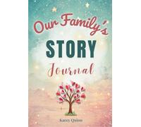 Our Family's Story Journal: A Guided Workbook for Weaving Family History and Preserving Generational Identity (The Our Family Project)