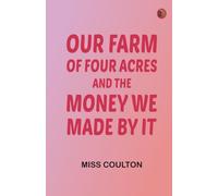 Our Farm of Four Acres and the Money We Made by It