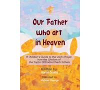 Our Father in Heaven: A Children’s Guide to the Lord’s Prayer from the Wisdom of the Coptic Orthodox Church fathers
