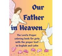 Our Father in Heaven...: The Lord’s Prayer coloring book for girls with the prayer text in English and Latin