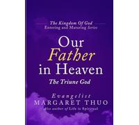 Our Father in Heaven: The Triune God (The Kingdom of God: Entering and Maturing Series)