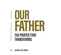 Our Father: Rediscovering the prayer that transforms the Heart of the World.
