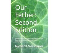 Our Father: Second Edition: The journey to happiness while recovering from addiction and mental health challenges