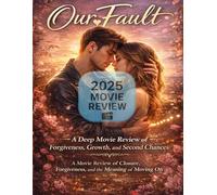 Our Fault: The Final Reckoning of Nick and Noah, A Deep Movie Review of Forgiveness, Growth, and Second Chances. A Movie Review of Closure, Forgiveness, and the Meaning of Moving On
