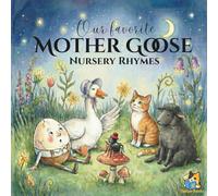 Our Favorite Mother Goose Nursery Rhymes: Handpicked Childhood Favorites: A Timeless Collection of Nursery Rhymes for Babies and Toddlers