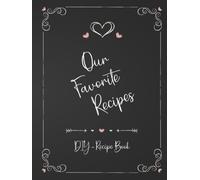 Our favorite recipes - DIY cookbook: A blank cookbook journal for couples and families where you can write in - a keepsake recipe book - A unique gift for Valentine´s day for him and her