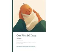 Our First 90 Days: A workbook and keepsake of the first 3 months with your baby.