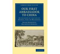 Our First Ambassador to China: An Account of the Life of George, Earl of Macartney: An Account of the Life of George, Earl of Macartney, with Extracts ... & Irish History, 17th & 18th Centuries)