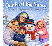 Our First Big Snow: A story of family, fun and winter memories