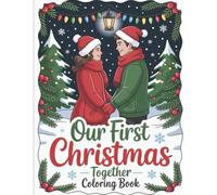 Our First Christmas Together Coloring Book For Couples: Romantic Holiday Moments To Color - Cozy Winter Scenes, Love Story Art & Christmas Magic For Husband and Wife