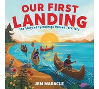 Our First Landing: The Story of Tyendinaga Mohawk Territory - A beautifully illustrated Indigenous children’s book introducing young readers to the ... and community of Tyendinaga Mohawk Territory.