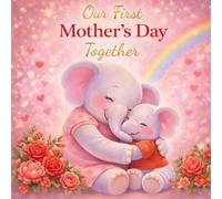 Our First Mother’s Day Together: A Mother’s Day Keepsake - 1st Mother’s Day Together: A Book Instead of a Card (The Book Instead of Card™ - A Keepsake Series)