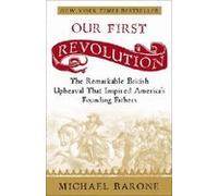 Our First Revolution: Remarkable British Upheaval That Inspired Americas Founding Fathers