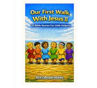 Our First Walk With Jesus II: 35 Bible Stories For Little Hearts: 2