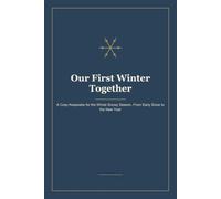 Our First Winter Together: A Cozy Keepsake for the Whole Snowy Season, From Early Snow to the New Year