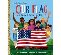 Our Flag: A History of the Stars and Stripes (My Little Golden Book About...)
