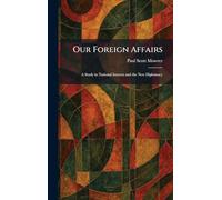 Our Foreign Affairs: A Study in National Interest and the New Diplomacy