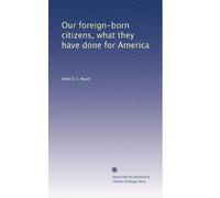 Our foreign-born citizens, what they have done for America