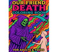 Our Friend Death Coloring Book: For Adults & Teens (8.5" X 11") With 30 Death-Themed Designs To Color, A Coloring Book About Death, Dreams, and the Afterlife