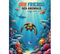 OUR FRIENDS - Sea Animals: Coloring Book