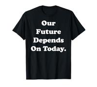 Our Future Depends On Today Inspirational Quote Camiseta