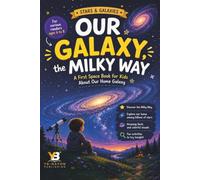 Our Galaxy, the Milky Way: What Is the Milky Way Galaxy, a First Space Book for Kids About Our Home Galaxy: 2