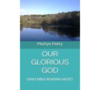 OUR GLORIOUS GOD: DAILY BIBLE READING NOTES