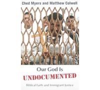 Our God is Undocumented: Biblical Faith and Immigrant Justice