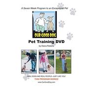 Our Good Dog, 7 Weeks to an Exceptional Pet