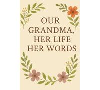 Our Grandma, Her Life, Her Words: A Grandmother’s Keepsake Journal to Preserve Memories, Stories, and Wisdom