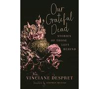 Our Grateful Dead: Stories of Those Left Behind (Posthumanities)