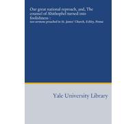 Our great national reproach, and, The counsel of Ahithophel turned into foolishness :: two sermons preached in St. James' Church, Eckley, Penna