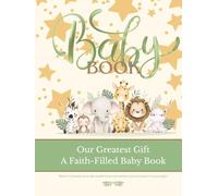Our Greatest Gift: A Faith-Filled Baby Book