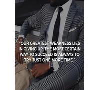 OUR GREATEST WEAKNESS LIES IN GIVING UP. THE MOST CERTAIN WAY TO SUCCEED IS ALWAYS TO TRY JUST ONE MORE TIME: Achieve More, Stress Less, Your Daily Guide to Success, Plan. Focus. Conquer.