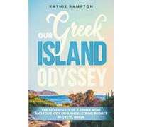 Our Greek Island Odyssey: The Adventures of a Single Mom, Four Kids, and a Shoe-String Budget Living for a Year on the Island of Crete