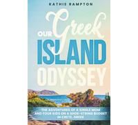 Our Greek Island Odyssey: The Adventures of a Single Mom, Four Kids, and a Shoe-String Budget Living for a Year on the Island of Crete