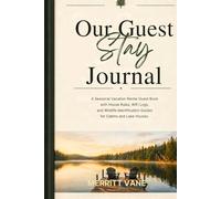 Our Guest Stay Journal: A Seasonal Vacation Rental Guest Book with House Rules, WiFi Logs, and Wildlife Identification Guides for Cabins and Lake Houses.
