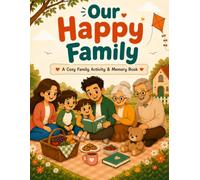 Our Happy Family: A Cozy Family Activity & Memory Book with Coloring, Drawing, Conversation Starters, and Screen-Free Fun for Ages 3-7