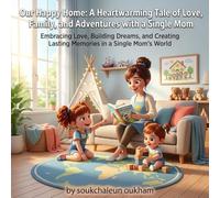 Our Happy Home: A Heartwarming Tale of Love, Family, and Adventures with a Single Mom: Discover the Magic of Togetherness in a Cozy Home with Lily and Her Mom - A Perfect Picture Book for Kids