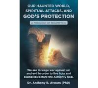 Our haunted world, Spiritual attacks, and God’s protection: A Theology of Redemption