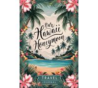 Our Hawaii Honeymoon Travel Journal: 100 Prompts for Hawaiian Adventures