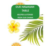 Our Hawaiian Table: Recipes & Stories from our Ohana: Hawaiian Family Recipe Book | DIY Family Cookbook | Recipe Book with Blank Pages