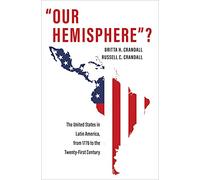"Our Hemisphere"?: The United States in Latin America, from 1776 to the Twenty-First Century