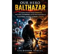 OUR HERO BALTHAZAR: A Complete Character Study of Balthazar, His Conflict with Solomon, and the Film’s Exploration of Social Media, Activism, and Modern Identity