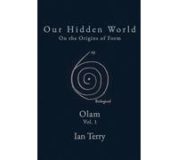 Our Hidden World: On the Origins of Form: 1 (Olam)