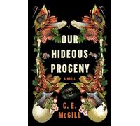 Our Hideous Progeny: A Novel