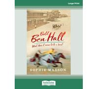 Our History: Bold Ben Hall: (Large Print 16 Pt Edition)