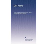 Our home: Giving form to traditional values : design principles for Indian Housing