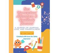 Our Homeschool Adventure & Gratitude Journal: A journey of learning, love, and thankfulness
